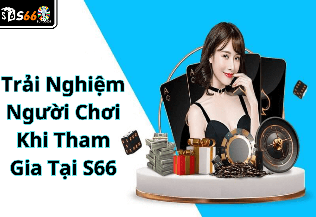 Trải Nghiệm Người Chơi Khi Tham Gia Tại nhà cái s666