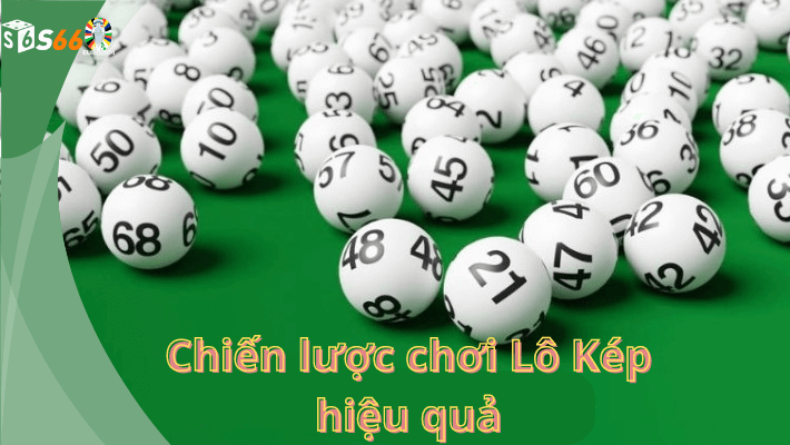 Chiến lược chơi Lô Kép hiệu quả